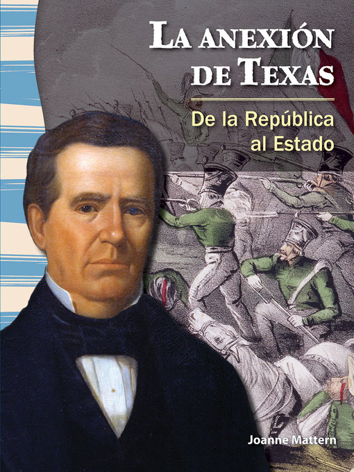 Title details for La anexión de Texas: De la República al Estado (The Annexation of Texas: From Republic to Statehood) by Joanne Mattern - Wait list